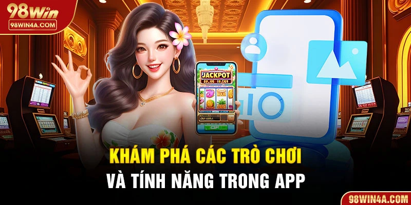 Khám phá các trò chơi và tính năng trong app