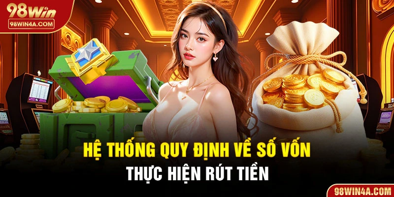 Hệ thống quy định về số vốn thực hiện rút tiền