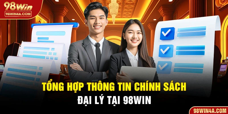 Tổng hợp thông tin chính sách đại lý tại 98Win