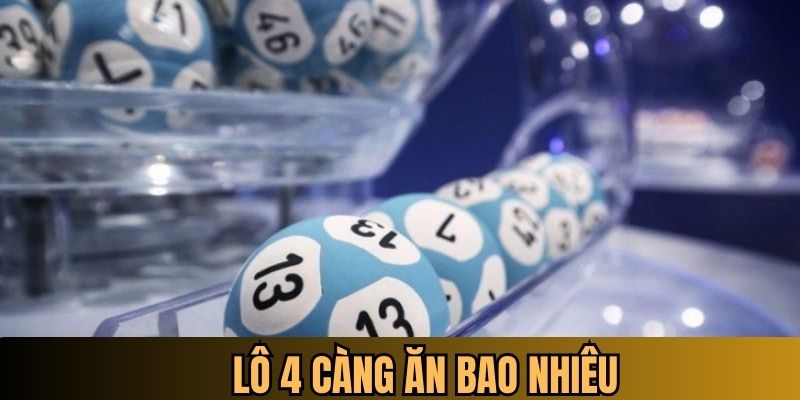 Lô 4 càng ăn bao nhiêu